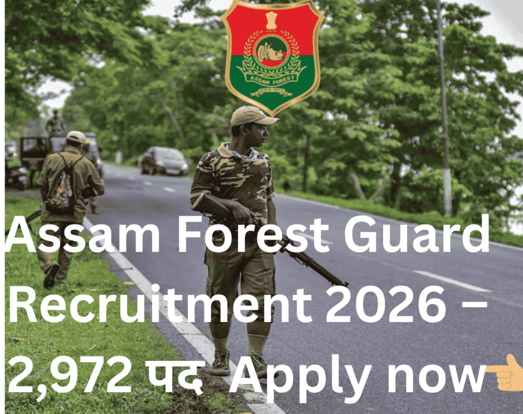 Assam Forest Guard Recruitment 2026 – 2,972 पदों के लिए रजिस्ट्रेशन शुरू, Apply Online करे